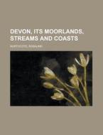 Devon, Its Moorlands, Streams And Coasts di Rosalind Northcote edito da Rarebooksclub.com