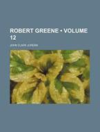 Robert Greene (volume 12) di John Clark Jordan edito da General Books Llc