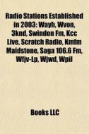 Radio Stations Established In 2003: Wayh di Books Llc edito da Books LLC, Wiki Series