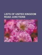 Lists Of United Kingdom Road Junctions: di Books Llc edito da Books LLC, Wiki Series