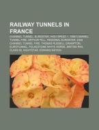 Railway Tunnels In France: Channel Tunne di Books Group edito da Books LLC, Wiki Series