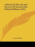 A Sketch of the Life and Services of General Otho Holland Williams (1851) di Osmond Tiffany edito da Kessinger Publishing