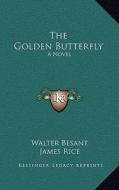 The Golden Butterfly di Walter Besant, James Rice edito da Kessinger Publishing
