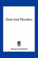 Doris and Theodora di Margaret Vandegrift edito da Kessinger Publishing