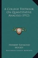 A College Textbook on Quantitative Analysis (1912) di Herbert Raymond Moody edito da Kessinger Publishing