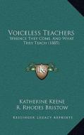 Voiceless Teachers: Whence They Come, and What They Teach (1885) di Katherine Keene edito da Kessinger Publishing