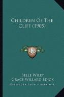 Children of the Cliff (1905) di Belle Wiley, Grace Willard Edick edito da Kessinger Publishing