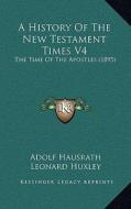 A History of the New Testament Times V4: The Time of the Apostles (1895) di Adolf Hausrath edito da Kessinger Publishing