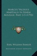 Marcus Valerius Martialis in Einem Auszuge, Part 3-5 (1793) di Karl William Ramler edito da Kessinger Publishing