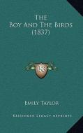The Boy and the Birds (1837) di Emily Taylor edito da Kessinger Publishing