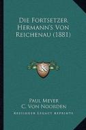 Die Fortsetzer Hermann's Von Reichenau (1881) di Paul Meyer, C. Von Noorden edito da Kessinger Publishing