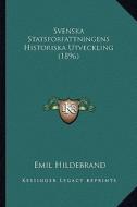 Svenska Statsforfattningens Historiska Utveckling (1896) di Emil Hildebrand edito da Kessinger Publishing