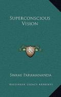 Superconscious Vision di Swami Paramananda edito da Kessinger Publishing