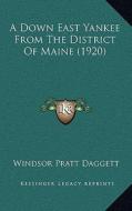 A Down East Yankee from the District of Maine (1920) di Windsor Pratt Daggett edito da Kessinger Publishing