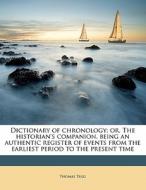 Dictionary Of Chronology; Or, The Histor di Thomas Tegg edito da Nabu Press