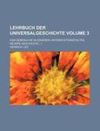 Lehrbuch Der Universalgeschichte Volume 3; Zum Gebrauche in Hoheren Unterrichtsanstalten. Neuere Geschichte 1 di Heinrich Leo edito da Rarebooksclub.com