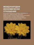 Mezhdunarodni Ikonomicheski Otnosheniya: di Iztochnik Wikipedia edito da Books LLC, Wiki Series
