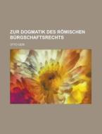 Zur Dogmatik Des Romischen Burgschaftsrechts di Otto Geib edito da General Books Llc