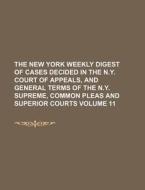 The New York Weekly Digest of Cases Decided in the N.Y. Court of Appeals, and General Terms of the N.Y. Supreme, Common Pleas and Superior Courts Volu di Books Group edito da Rarebooksclub.com