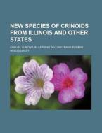 New Species of Crinoids from Illinois and Other States di Samuel Almond Miller edito da Rarebooksclub.com