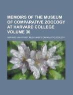 Memoirs of the Museum of Comparative Zool Ogy at Harvard College Volume 30 di Harvard University Zoology edito da Rarebooksclub.com