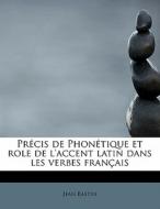 Pr Cis De Phon Tique Et Role De L'accent Latin Dans Les Verbes Fran Ais di Jean Bastin edito da Bibliolife