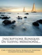 Inscriptions Runiques Du Slesvig Meridional... di Carl Christian Rafn edito da Nabu Press