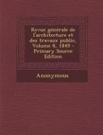 Revue Generale de L'Architecture Et Des Travaux Public, Volume 8, 1849 di Anonymous edito da Nabu Press