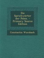 Die Sprichworter Der Polen. di Constantin Wurzbach edito da Nabu Press