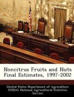 Noncitrus Fruits And Nuts Final Estimates, 1997-2002 edito da Bibliogov