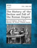 The History of the Decline and Fall of the Roman Empire di Edward Gibbon, Henry Hart Milman, M. Guizot edito da Gale, Making of Modern Law