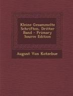 Kleine Gesammelte Schriften, Dritter Band di August Friedrich F. Von Kotzebue edito da Nabu Press