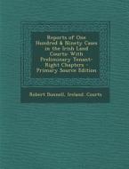 Reports of One Hundred & Ninety Cases in the Irish Land Courts: With Preliminary Tenant-Right Chapters di Robert Donnell edito da Nabu Press