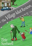 The Village Idiot Reviews di Pete Sortwell edito da Lulu.com