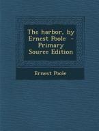 The Harbor, by Ernest Poole di Ernest Poole edito da Nabu Press