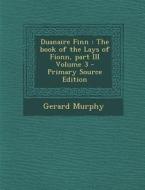 Duanaire Finn: The Book of the Lays of Fionn, Part III Volume 3 - Primary Source Edition di Gerard Murphy edito da Nabu Press