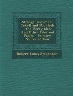 Strange Case of Dr. Jekyll and Mr. Hyde; The Merry Men: And Other Tales and Fables di Robert Louis Stevenson edito da Nabu Press