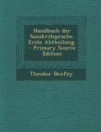 Handbuch Der Sanskritsprache. Erste Abtheilung. di Theodor Benfey edito da Nabu Press