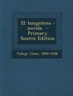 El Tungsteno: Novela di Vallejo Cesar 1892-1938 edito da Nabu Press
