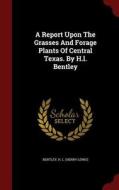 A Report Upon The Grasses And Forage Plants Of Central Texas. By H.l. Bentley edito da Andesite Press