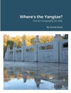 Where's the Yangtze? di Rachel Bubb edito da Lulu.com