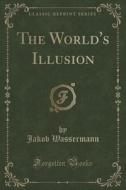 The World's Illusion (classic Reprint) di Jakob Wassermann edito da Forgotten Books