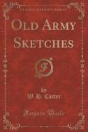 Old Army Sketches (classic Reprint) di W H Carter edito da Forgotten Books