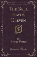 The Bell Haven Eleven (classic Reprint) di George Barton edito da Forgotten Books