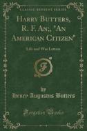 Harry Butters, R. F. An;, An American Citizen di Henry Augustus Butters edito da Forgotten Books