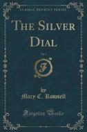 The Silver Dial, Vol. 2 (classic Reprint) di Mary C Rowsell edito da Forgotten Books