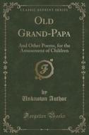 Old Grand-papa di Unknown Author edito da Forgotten Books