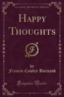 Happy Thoughts (classic Reprint) di Francis Cowley Burnand edito da Forgotten Books