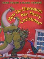 How Do Dinosaurs Say Merry Christmas? di Jane Yolen edito da Scholastic Inc.