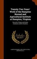 Twenty-two Years' Work Of The Hampton Normal And Agricultural Institute At Hampton, Virginia edito da Arkose Press